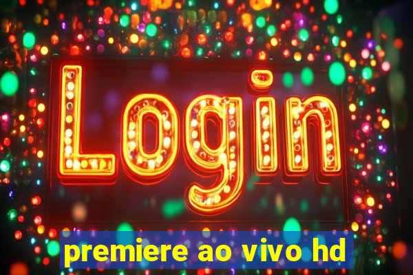 premiere ao vivo hd